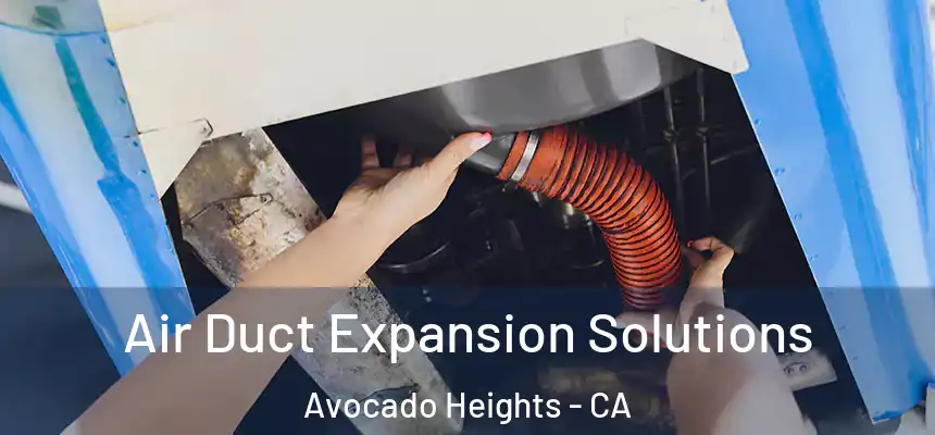  Air Duct Expansion Solutions Avocado Heights - CA