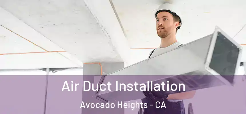  Air Duct Installation Avocado Heights - CA