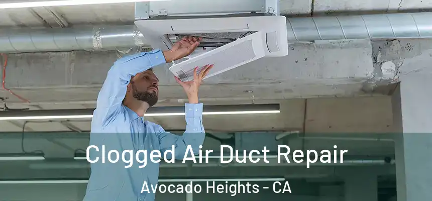  Clogged Air Duct Repair Avocado Heights - CA