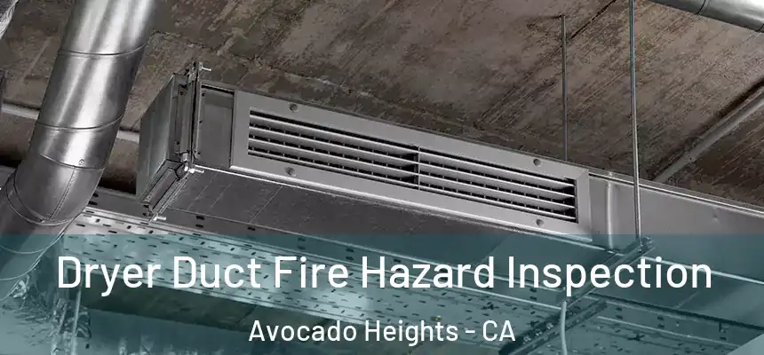  Dryer Duct Fire Hazard Inspection Avocado Heights - CA