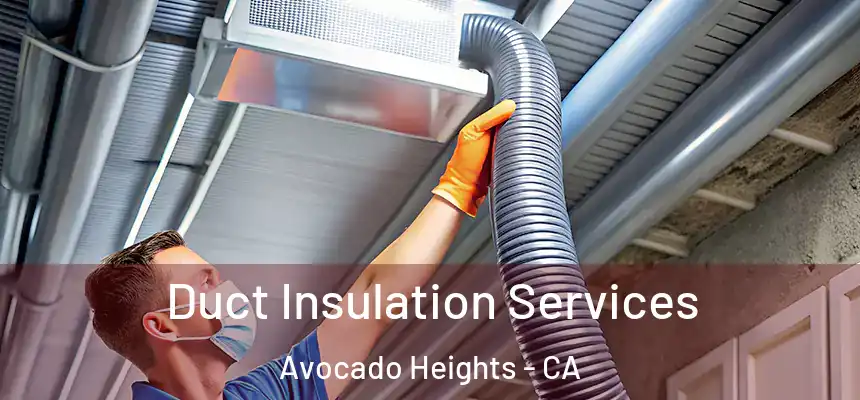  Duct Insulation Services Avocado Heights - CA