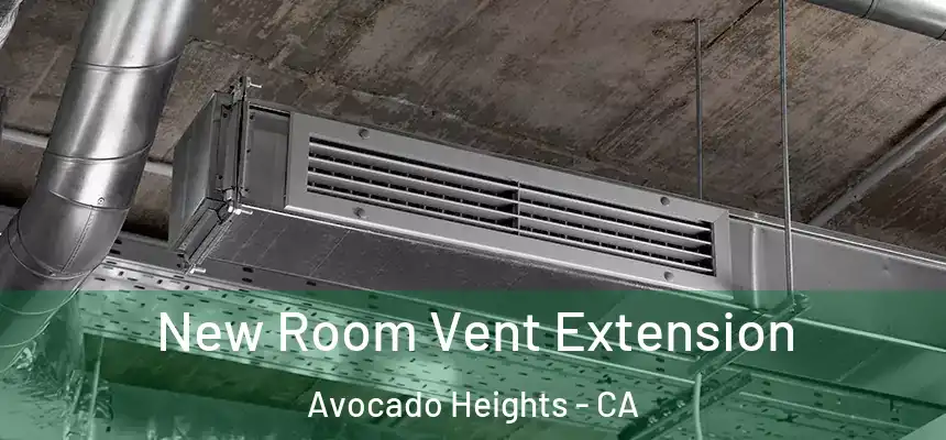  New Room Vent Extension Avocado Heights - CA