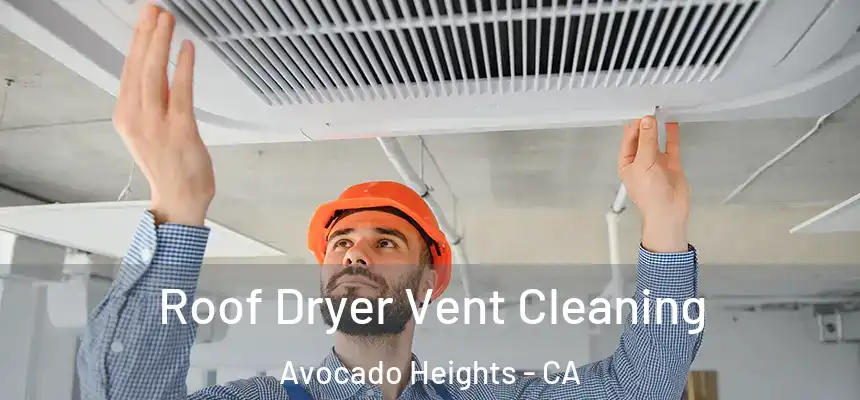  Roof Dryer Vent Cleaning Avocado Heights - CA