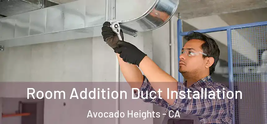  Room Addition Duct Installation Avocado Heights - CA